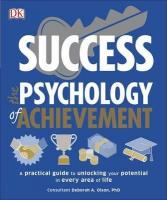 Success The Psychology of Achievement : A practical guide to unlocking the potential in every area of life