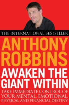 Awaken the Giant within : How to Take Immediate Control of Your Mental, Emotional, Physical and Financial Life