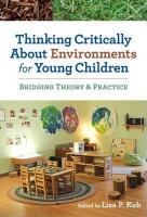 Thinking Critically About Environments for Young Children : Bridging Theory & Practice