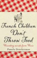 French Children Don't Throw Food, Druckerman, Pamela