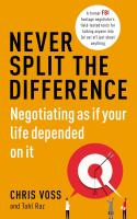 Never Split the Difference: Negotiating As If Your Life Depended On