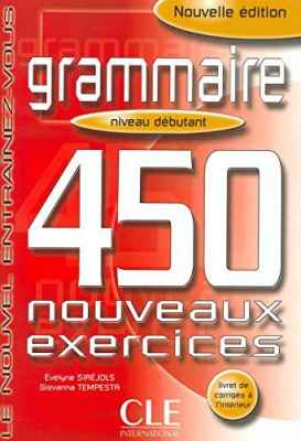 Grammaire 450 Nouveaux Exercices: Niveau Debutant