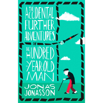 The Accidental Further Adventures of the Hundred-Year-Old Man: A Novel