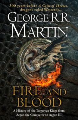 FIRE AND BLOOD: A History of the Targaryen Kings from Aegon the Conqueror to Aegon III as scribed by Archmaester Gyldayn (HB), Martin George R.R.
