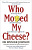 Who Moved My Cheese?: An Amazing Way to Deal with Change in Your Work and in Your Life