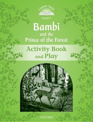 Classic Tales Second Edition: Level 3: Bambi and the Prince of the Forest Activity Book and Play